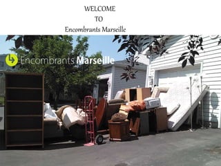 WELCOME
TO
Encombrants Marseille
 