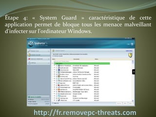 Étape 4: « System Guard » caractéristique de cette 
application permet de bloque tous les menace malveillant 
d'infecter sur l'ordinateur Windows. 
 