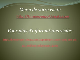 Merci de votre visite 
Pour plus d'informations visite: 
http://fr.removepc-threats.com/supprimer-t-cttsrv-com-pop-up-ads- 
meilleur-enlevement-guide 

