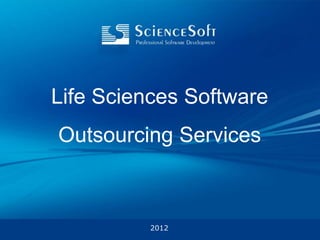 Life Sciences Software
Outsourcing Services



          2012
 