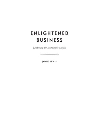 ENLIGHTENED
BUSINESS
Leadership for Sustainable Success
SSSSSSSSSSSSSSSSSS
JOOLZ LEWIS
 