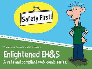 A safe and compliant web-comic series. 
Triumvirate Environmental Presents: 
 