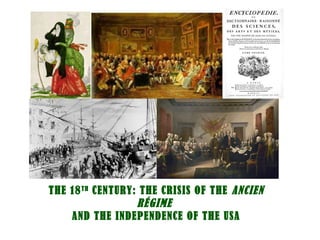 THE 18TH
CENTURY: THE CRISIS OF THE ANCIEN RÉGIME
AND THE INDEPENDENCE OF THE USA
 