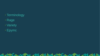 • Terminology
• Rage
• Variety
• Epymc
 