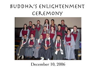 Buddha’s Enlightenment Ceremony December 10, 2006 