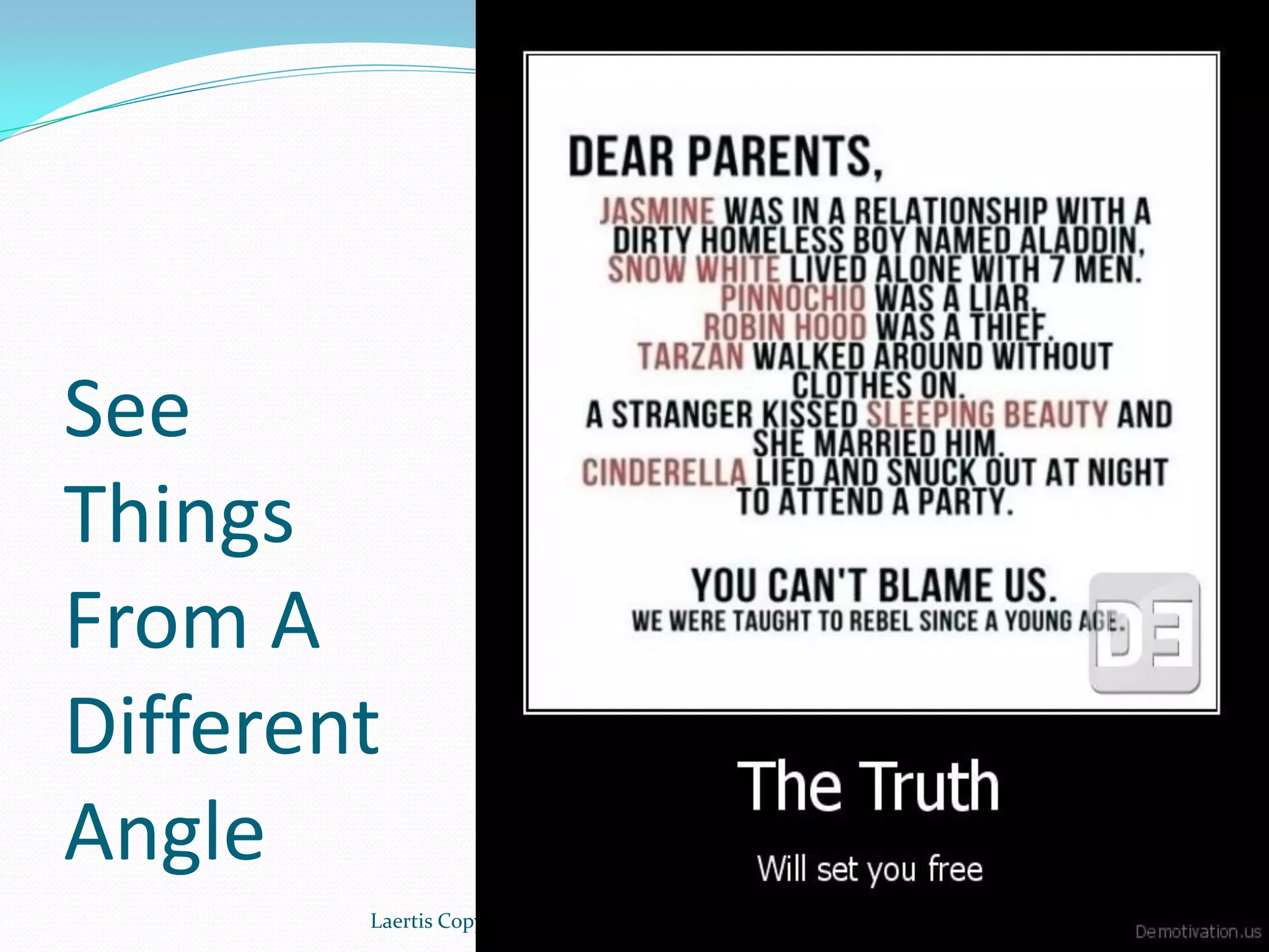 See
Things
From A
Different
Angle
        Laertis Copyrighted 2011   19
 