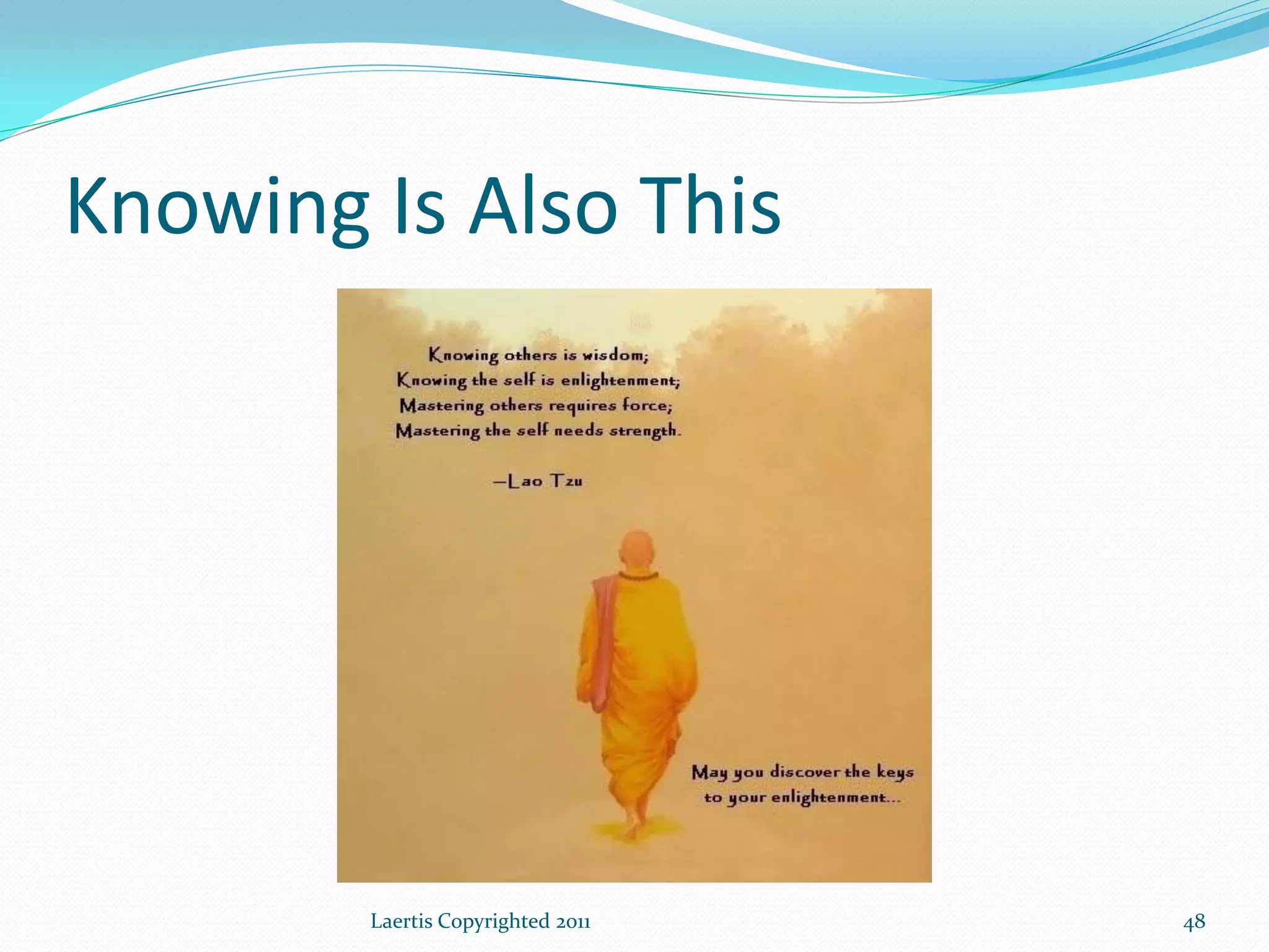 Knowing Is Also This




        Laertis Copyrighted 2011   48
 