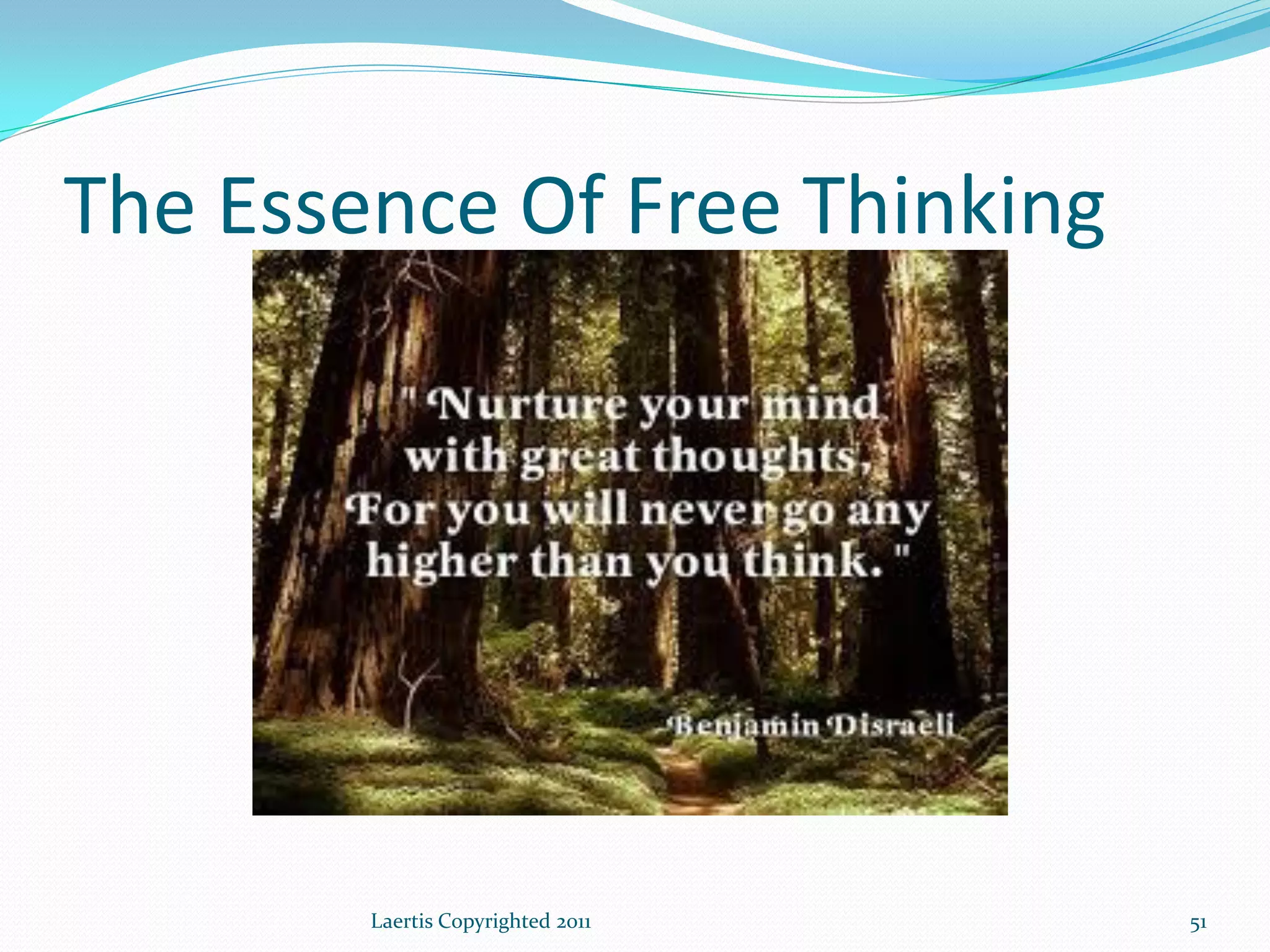 The Essence Of Free Thinking




        Laertis Copyrighted 2011   51
 