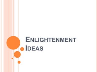 ENLIGHTENMENT
IDEAS
 