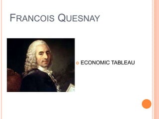 FRANCOIS QUESNAY
 ECONOMIC TABLEAU
 