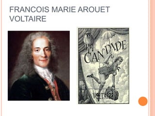 FRANCOIS MARIE AROUET
VOLTAIRE
 