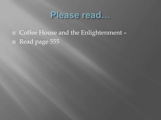    Coffee House and the Enlightenment –
   Read page 555
 