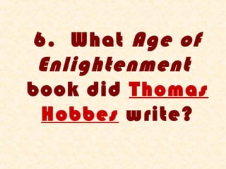 6. What Age of
 Enlightenment
book did Thomas
  Hobbes write?
 