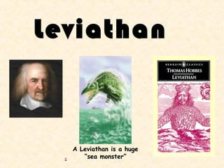 Leviathan



  A Leviathan is a huge
     “sea monster”
 