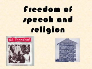 Freedom of
speech and
  religion
 