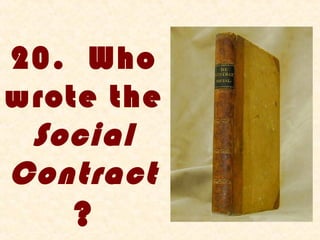 20. Who
wrote the
 Social
Contract
   ?
 