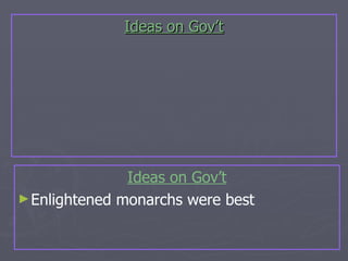 Ideas on Gov’t Ideas on Gov’t Enlightened monarchs were best 