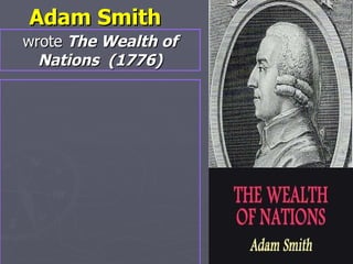 Adam Smith   wrote  The Wealth of Nations  (1776) 