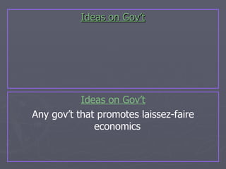 Ideas on Gov’t Ideas on Gov’t Any gov’t that promotes laissez-faire economics 