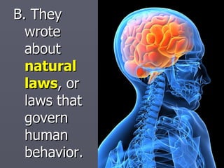 B. They wrote about  natural laws , or laws that govern human behavior. 