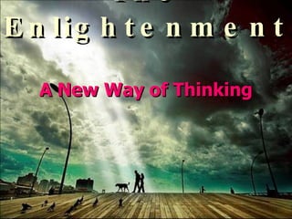 The Enlightenment   A New Way of Thinking 