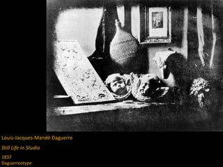 Louis-Jacques-Mandé Daguerre
Still Life in Studio
1837
Daguerreotype
 