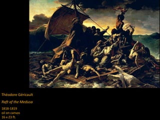 Théodore Géricault
Raft of the Medusa
1818-1819
oil on canvas
16 x 23 ft.
 