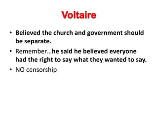 • Believed the church and government should
be separate.
• Remember…he said he believed everyone
had the right to say what they wanted to say.
• NO censorship
 