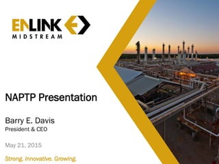 1Strong. Innovative. Growing.
NAPTP Presentation
Barry E. Davis
President & CEO
May 21, 2015
 