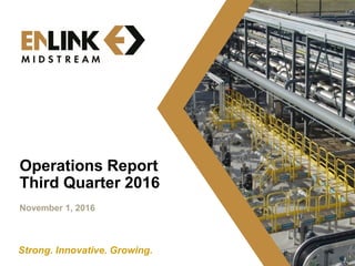 Strong. Innovative. Growing.
Operations Report
Third Quarter 2016
November 1, 2016
1
 