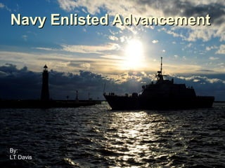 Navy Enlisted AdvancementNavy Enlisted Advancement
By:
LT Davis
 