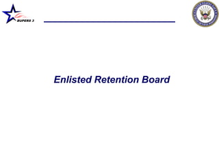 BUPERS 3




           Enlisted Retention Board
 