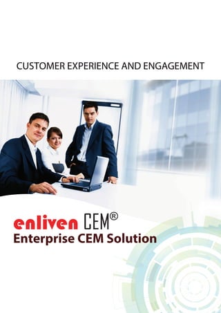CUSTOMER EXPERIENCE AND ENGAGEMENT 
enliven CEM® 
Enterprise CEM Solution 
 