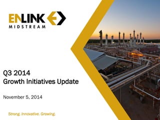 Q3 2014 Growth Initiatives Update November 5, 2014 
1 
Strong. Innovative. Growing.  