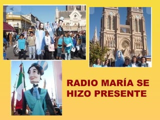 RADIO MARÍA SE HIZO PRESENTE 