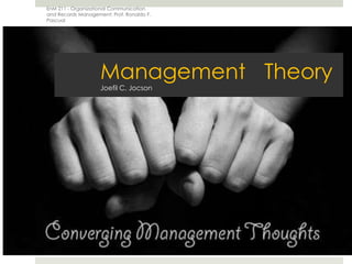 Management Theory Joefil C. Jocson,[object Object],EnM 211 - Organizational Communication and Records Management: Prof. Ronaldo F. Pascual,[object Object]