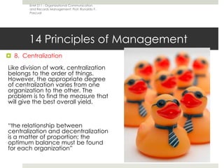 14 Principles of Management<br />6.  Subordination of individual interest to the general interest<br />The interest of one...
