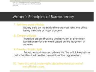 Weber’s Principles of Bureaucracy<br />EnM 211 - Organizational Communication and Records Management: Prof. Ronaldo F. Pas...