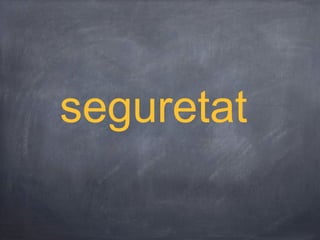 seguretat
 
