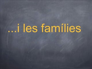 ...i les famílies
 