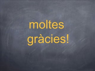 moltes
gràcies!
 