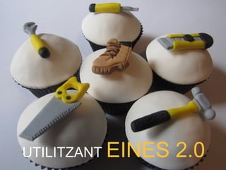 UTILITZANT EINES 2.0
 