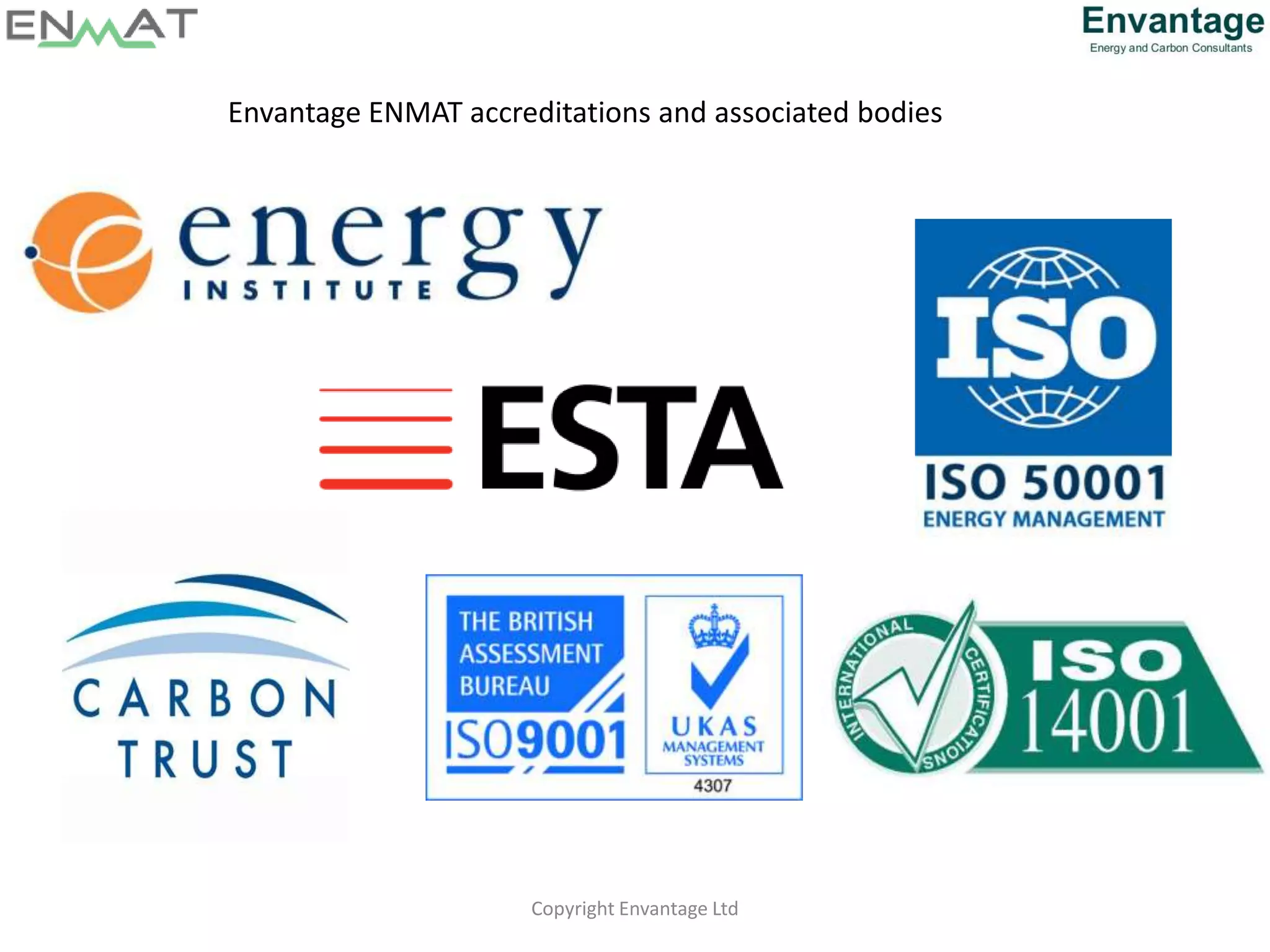 Envantage ENMAT accreditations and associated bodies
Copyright Envantage Ltd
 