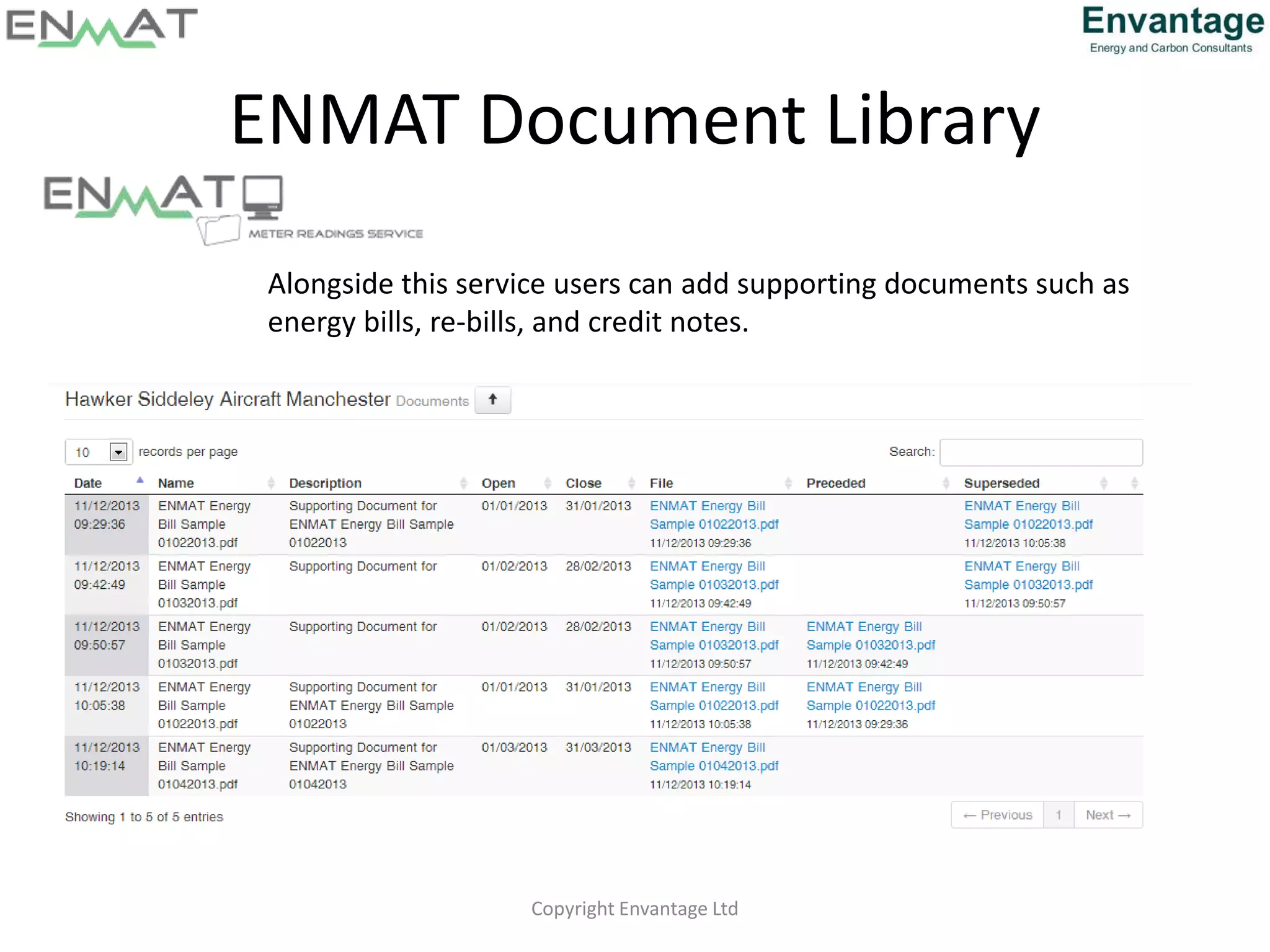 ENMAT Document Library
Alongside this service users can add supporting documents such as
energy bills, re-bills, and credit notes.
Copyright Envantage Ltd
 