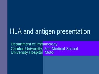 HLA and antigen presentation
Department of Immunology
Charles University, 2nd Medical School
University Hospital Motol
 