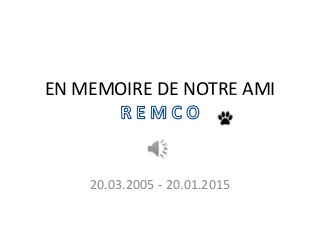 EN MEMOIRE DE NOTRE AMI
20.03.2005 - 20.01.2015
 