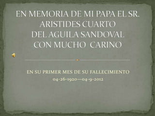 EN SU PRIMER MES DE SU FALLECIMIENTO
          04-26-1920—04-9-2012
 