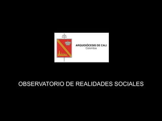 OBSERVATORIO DE REALIDADES SOCIALES
 