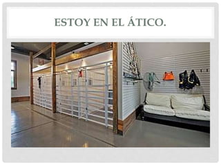 ESTOY EN EL ÁTICO.
 