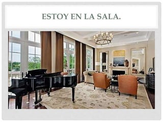 ESTOY EN LA SALA.
 